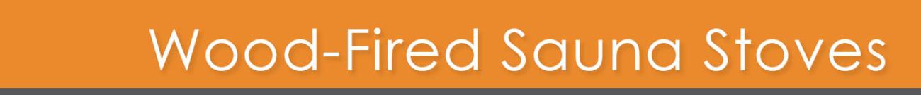 Wood-Fired Sauna Stoves Wood-Fired Sauna Stoves